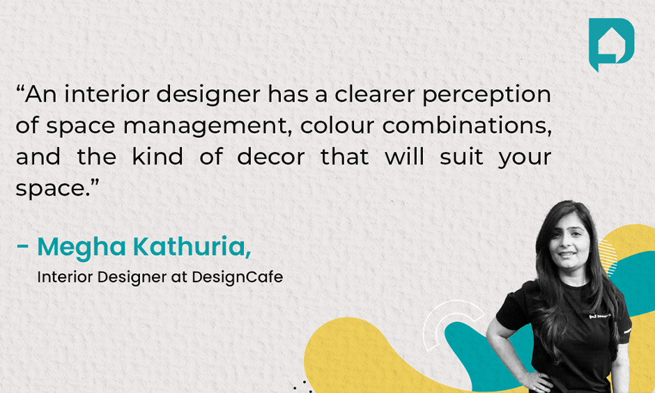 Quote by Megha Kathuria Interior Designer at DesignCafe