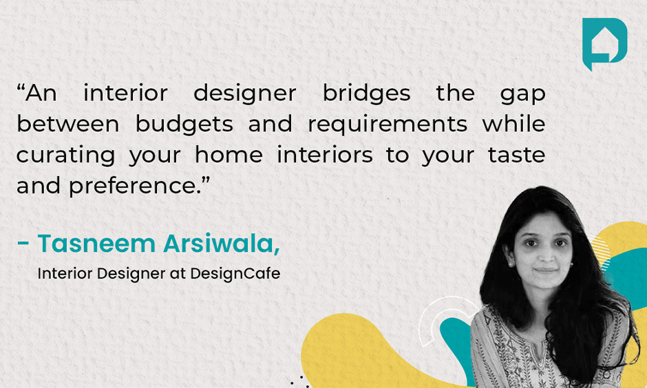 Quote by Tasneem Arsiwala Interior Designer at DesignCafe